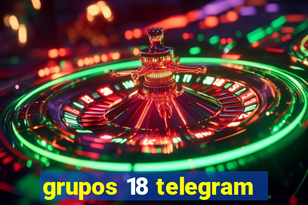 grupos 18 telegram